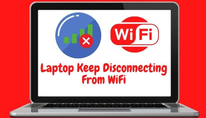 Why Does My Laptop Keep Disconnecting From WiFi