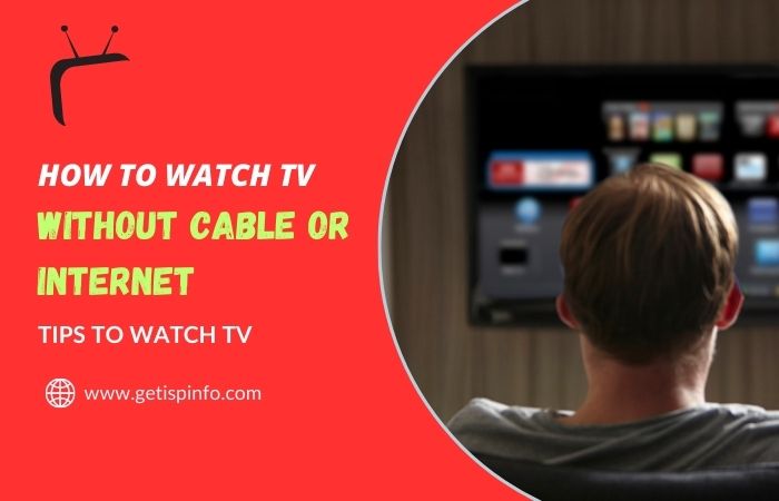 How to Watch TV Without Cable or Internet