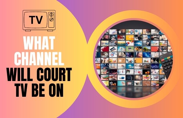 What Channel Will Court TV Be On
